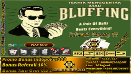 Poker Online Indonesia - Teknik Menggertak Yang Masuk Akal